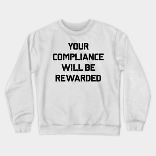 Your Compliance Will Be Rewarded Hydra Quote Crewneck Sweatshirt